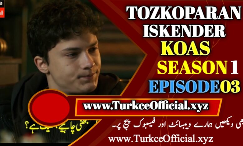 Tozkoparan Iskender Koas Episode 03 with Urdu Subtitle